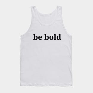 be bold, philosophy, free will, absurdism Tank Top